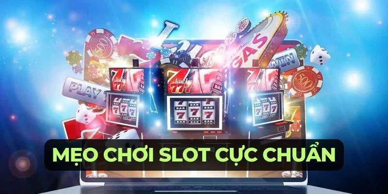 Mẹo chơi slot cực chuẩn